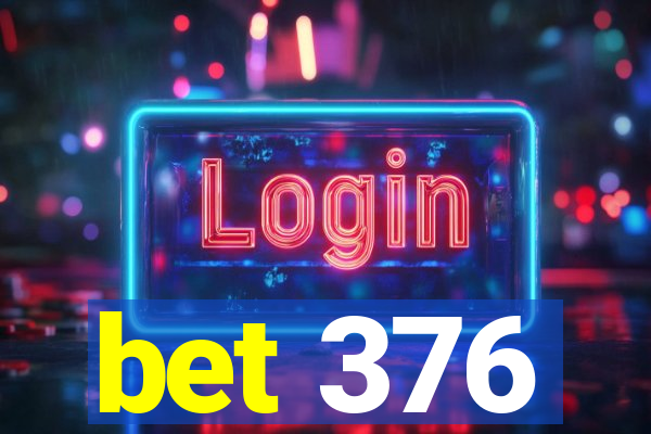 bet 376